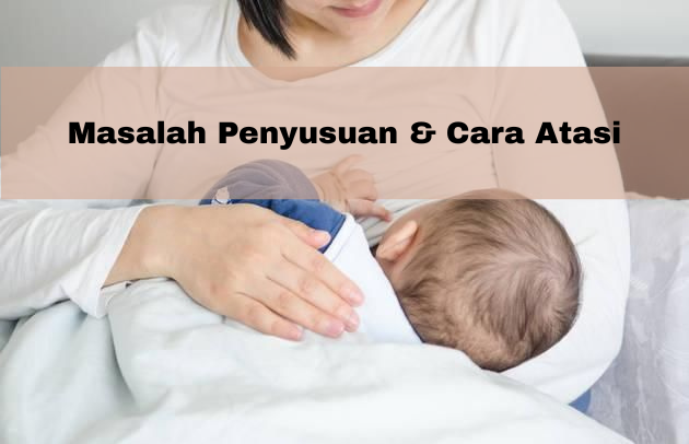 Masalah-Penyusuan-Cara-Atasi Masalah Penyusuan & Cara Atasi