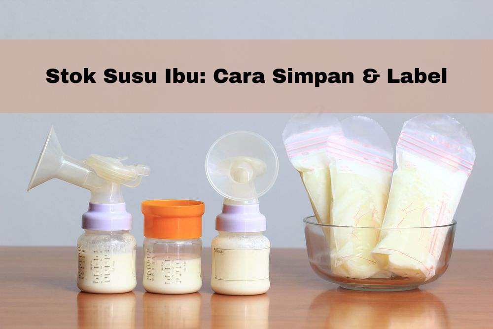 Stok-Susu-Ibu-Cara-Simpan-Label Stok Susu Ibu: Cara Simpan & Label