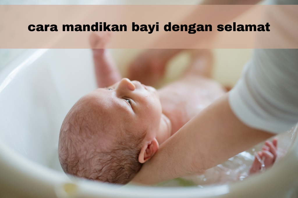 cara-mandikan-bayi-1024x681 Cara Mandikan Bayi Baru Lahir Dengan Selamat